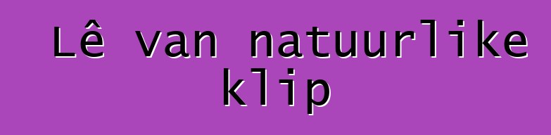 Lê van natuurlike klip