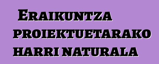 Eraikuntza proiektuetarako harri naturala