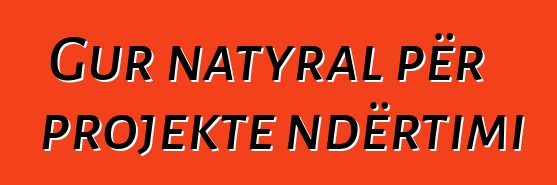 Gur natyral për projekte ndërtimi