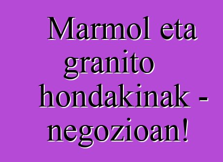 Marmol eta granito hondakinak - negozioan!