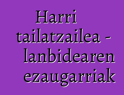 Harri tailatzailea - lanbidearen ezaugarriak