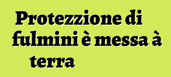 Protezzione di fulmini è messa à terra