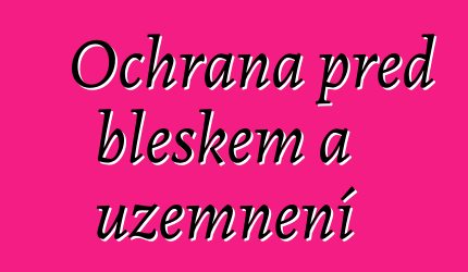 Ochrana před bleskem a uzemnění