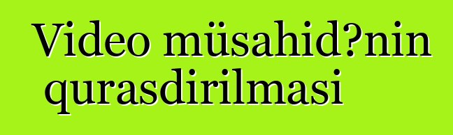 Video müşahidənin quraşdırılması