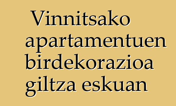 Vinnitsako apartamentuen birdekorazioa giltza eskuan