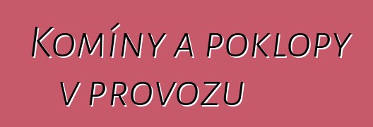 Komíny a poklopy v provozu