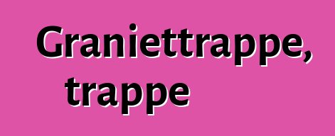 Graniettrappe, trappe