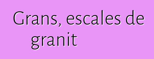 Grans, escales de granit