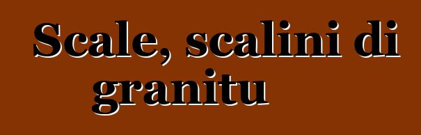 Scale, scalini di granitu