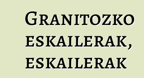 Granitozko eskailerak, eskailerak