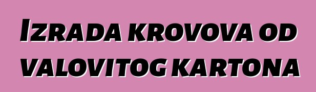 Izrada krovova od valovitog kartona