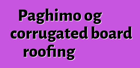 Paghimo og corrugated board roofing