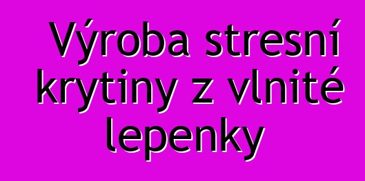 Výroba střešní krytiny z vlnité lepenky