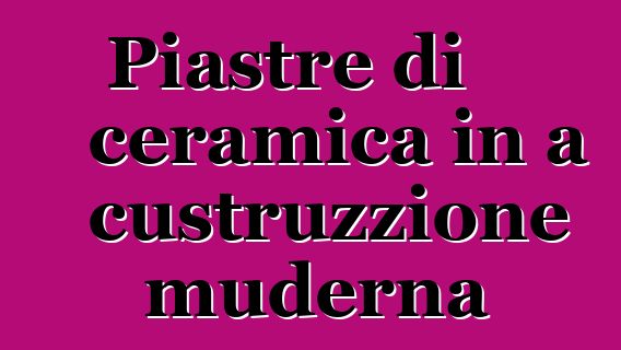 Piastre di ceramica in a custruzzione muderna