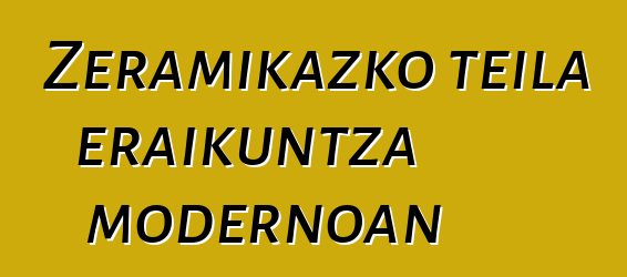 Zeramikazko teila eraikuntza modernoan