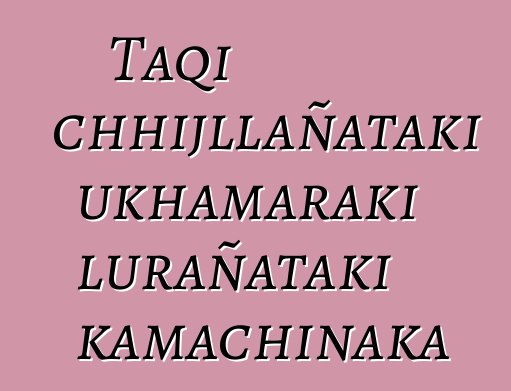 Taqi chhijllañataki ukhamaraki lurañataki kamachinaka