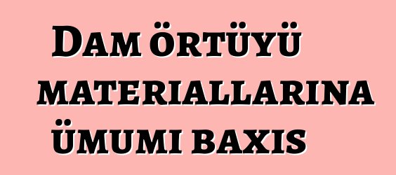 Dam örtüyü materiallarına ümumi baxış