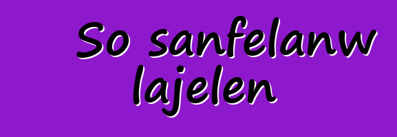 So sanfɛlanw lajɛlen