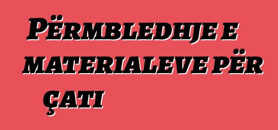 Përmbledhje e materialeve për çati