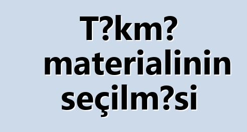 Təkmə materialının seçilməsi