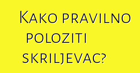 Kako pravilno položiti škriljevac?