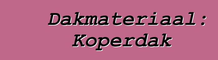 Dakmateriaal: Koperdak