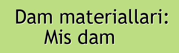 Dam materialları: Mis dam