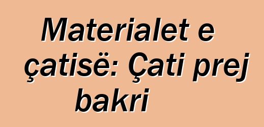 Materialet e çatisë: Çati prej bakri