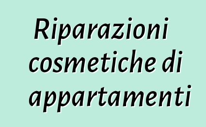 Riparazioni cosmetiche di appartamenti