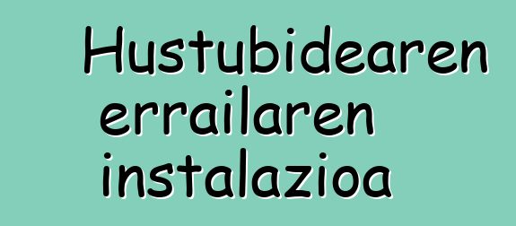 Hustubidearen errailaren instalazioa