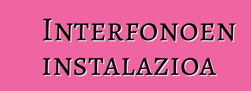 Interfonoen instalazioa