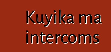 Kuyika ma intercoms