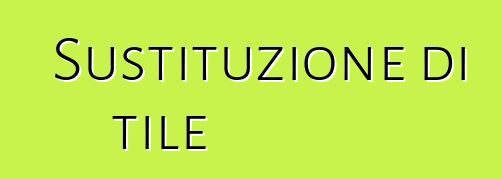 Sustituzione di tile