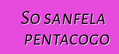 So sanfɛla pentacogo