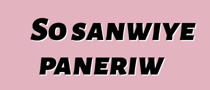 So sanwiye panɛriw