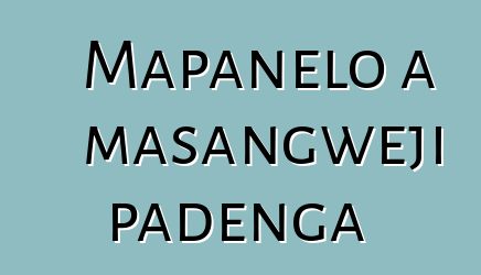 Mapanelo a masangweji padenga