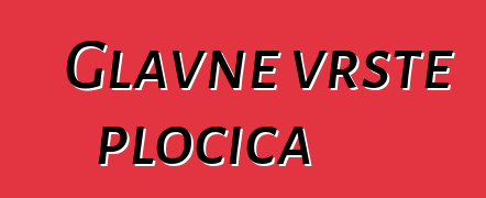 Glavne vrste pločica