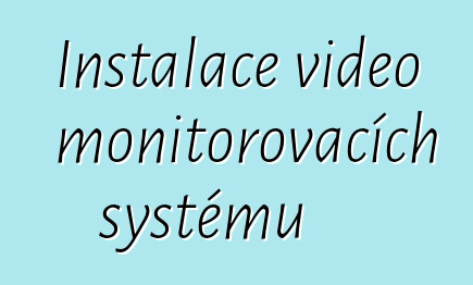 Instalace video monitorovacích systémů