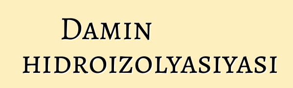 Damın hidroizolyasiyası