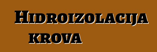 Hidroizolacija krova