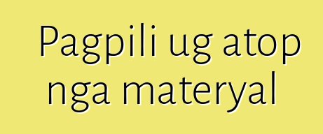 Pagpili ug atop nga materyal