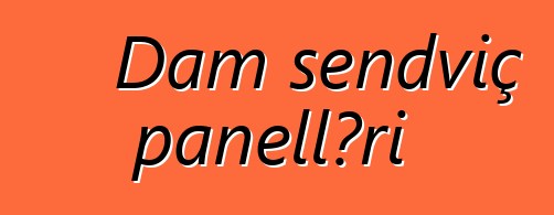 Dam sendviç panelləri