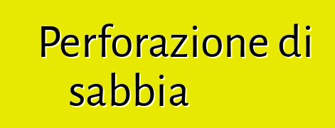 Perforazione di sabbia