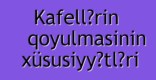 Kafellərin qoyulmasının xüsusiyyətləri