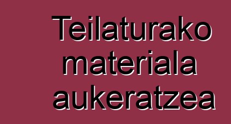 Teilaturako materiala aukeratzea