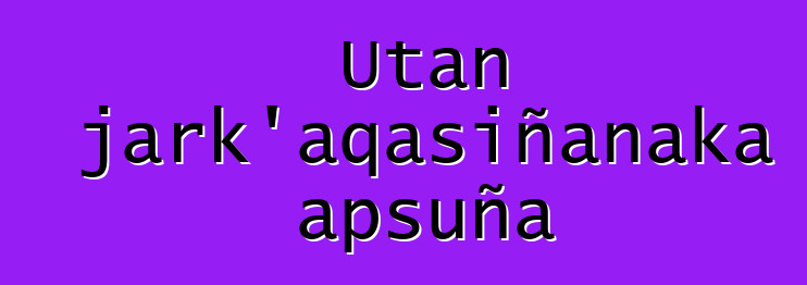 Utan jark’aqasiñanaka apsuña