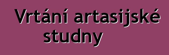 Vrtání artasijské studny