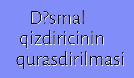 Dəsmal qızdırıcının quraşdırılması