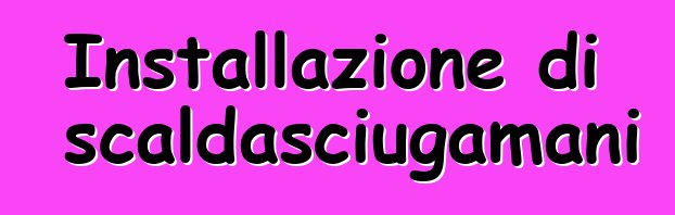 Installazione di scaldasciugamani