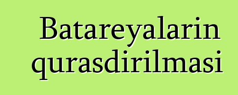 Batareyaların quraşdırılması